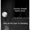 Who At My Door Is Standing - Kathy Snow