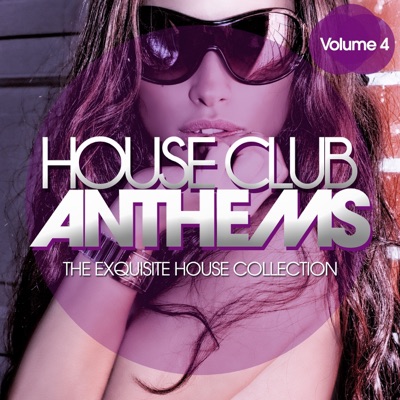 House Club Anthems - The Exquisite House Collection, Vol. 4