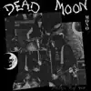 Dead Moon - Ill of the Dead