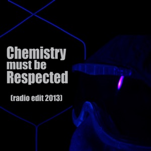 Chemistry Must be Respected (Radio Edit 2013) - Single