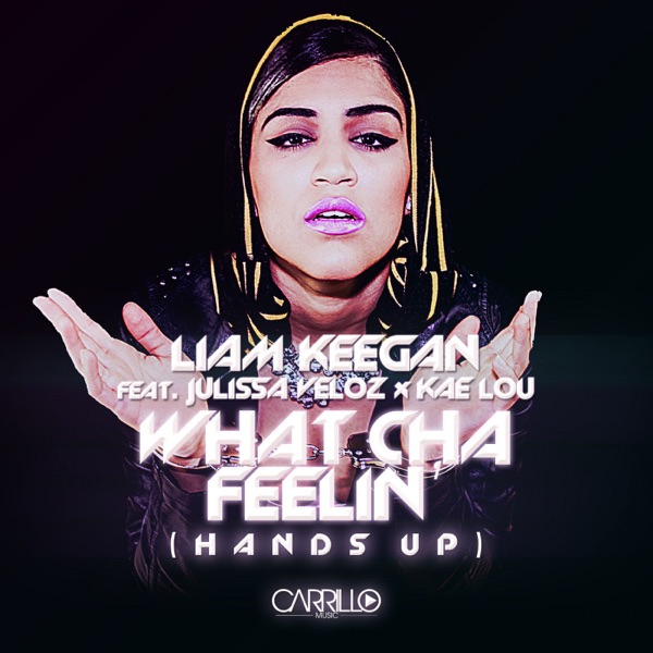 What Cha Feelin' (Hands Up) [feat. Julissa Veloz & Kae Lou] - Single