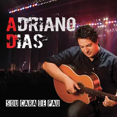 Sou Cara de Pau - Adriano Dias