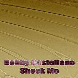 Shock Me Robby Castellano