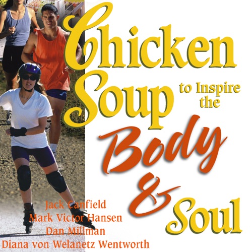 Chicken Soup to Inspire the Body & Soul: Motivation and Inspiration for Living and Loving a Healthy Lifestyle (Unabridged) cover