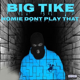 Homie Dont Play That Big Tike