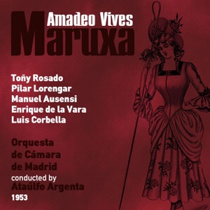 Amadeo Vives: Maruxa (Zarzuela en Dos Actos) [Recorded 1953]