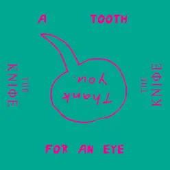 A Tooth For an Eye - Single - The Knife