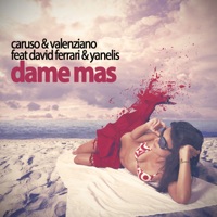 Dame Mas (feat. David Ferrari & Yanelis) - Single - Caruso & Valenziano