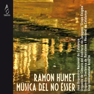 Ramon Humet: Música del no Ésser by Joven Orquesta Nacional de Catalunya, Jordi Masó, Manel Valdivieso, Orquesta De Camara Del Auditorio De Zaragoza, Grupo Enigma, Orquestra Simfònica de Barcelona i Nacional de Catalunya, Grupo Instrumental BCN 216, Juan José Olives, Pablo González & Ernest Martínez-Izquierdo album reviews, ratings, credits