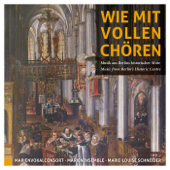 Wie mit vollen Chören - Musik aus Berlins historischer Mitte - Marie-Louise Schneider, Marienvokalconsort & Marienensemble