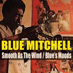 Blue Mitchell: Smooth As The Wind / Blue's Moods - Blue Mitchell Blue Mitchell: Smooth As The Wind / Blue's Moods - Blue Mitchell