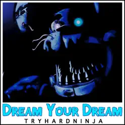 Dream Your Dream - Single - Tryhardninja