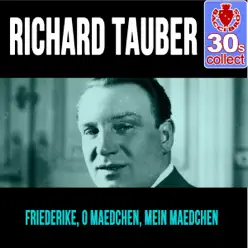 Friederike, O Maedchen, Mein Maedchen (Remastered) - Single - Richard Tauber Friederike, O Maedchen, Mein Maedchen (Remastered) - Single - Richard Tauber