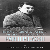 Charles River Editors - History's Greatest Artists: The Life and Legacy of Pablo Picasso (Unabridged) artwork