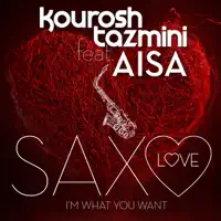 Saxo Love (I'm What You Want) [feat. Aisa] [Extended Mix] — Kourosh Tazmini