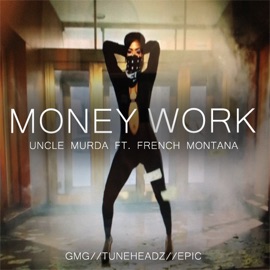 Money Work (feat. French Montana) Uncle Murda