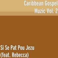 Si Se Pat Pou Jezu (feat. Rebecca) - Single - Caribbean Gospel Muzic