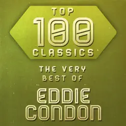 Top 100 Classics - The Very Best of Eddie Condon - Eddie Condon