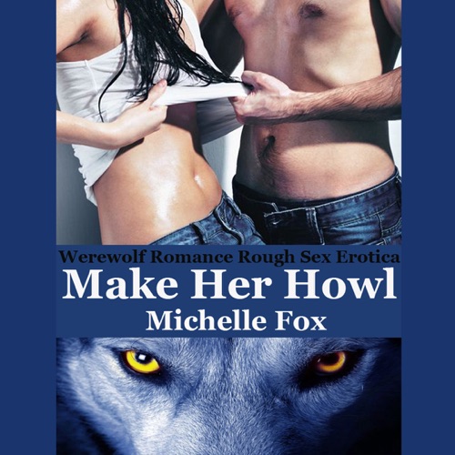 Make Her Howl: Werewolf Romance Rough Sex Erotica (Unabridged) cover