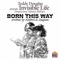 Born This Way (feat. Kenny Bobien) - Invisible Life & Kenny Bobien lyrics