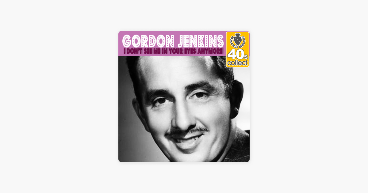 I Don T See Me In Your Eyes Anymore Remastered Single By Gordon Jenkins On Apple Music