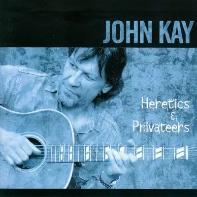 Heretics & Privateers - John Kay Heretics & Privateers - John Kay