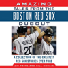 Amazing Tales from the Boston Red Sox Dugout: A Collection of the Greatest Red Sox Stories Ever Told (Unabridged) - Bill Nowlin & Jim Prime