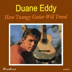 Have Twangy Guitar Will Travel - Duane Eddy