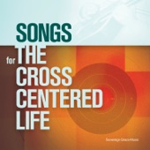 Songs for the Cross Centered Life artwork