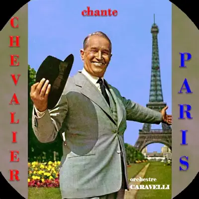 Chevalier Chante Paris - Maurice Chevalier Chevalier Chante Paris - Maurice Chevalier