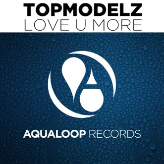 Love U More - Single by Topmodelz album reviews, ratings, credits