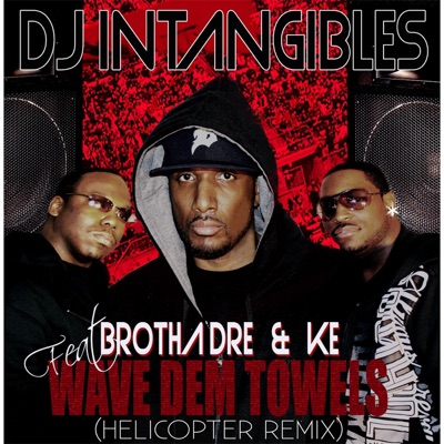 Wave Dem Towels (Helicopter Remix) [feat. Ke & Brotha Dre] - Single