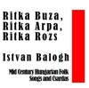 Ritka Buza, Ritka Arpa, Ritka Rozs: Mid Century Hungarian Folk Songs and Csardas