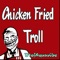 Chicken Fried Troll - D1ofaquavibe lyrics