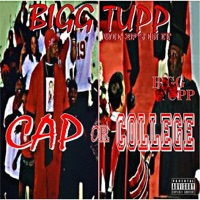 Cap or College - Bigg Tupp Wit 2p's In It