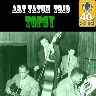 Topsy (Remastered) - Single by Art Tatum Trio album reviews, ratings, credits