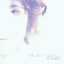 Cold Night for Alligators - Followers