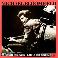 Between the Hard Place & the Ground And More - Mike Bloomfield