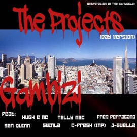 The Projects ( Bay Area Version) [feat. San Quinn, Swinla, J- Swellz, Telly Mac, Hugh E MC, Fred Ferragamo & C-Fresh] Gambizi