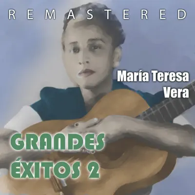 Grandes Éxitos 2 (Remastered) - María Teresa Vera Grandes Éxitos 2 (Remastered) - María Teresa Vera