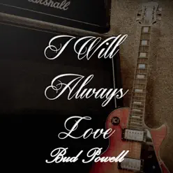 I Will Always Love Bud Powell - Bud Powell I Will Always Love Bud Powell - Bud Powell