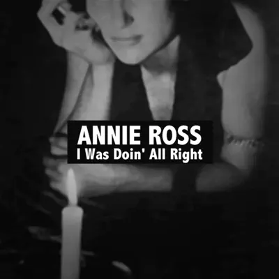 I Was Doin' All Right - Annie Ross I Was Doin' All Right - Annie Ross