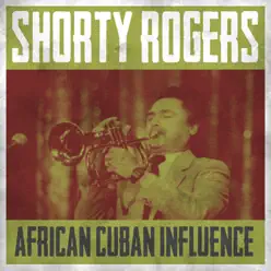Afro Cuban Influence - Shorty Rogers Afro Cuban Influence - Shorty Rogers