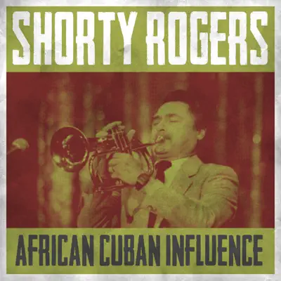 Afro Cuban Influence - Shorty Rogers
