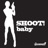 SHOOT! Baby