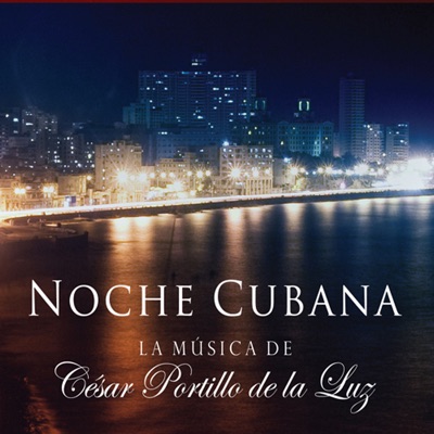 Noche Cubana, la Música de - César Portillo de la Luz