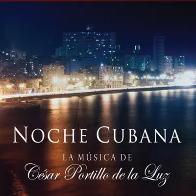 Noche Cubana, la Música de - César Portillo de la Luz