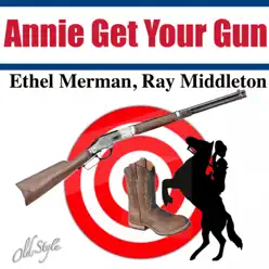 Annie Get Your Gun (The Original Cast Album) - Ethel Merman