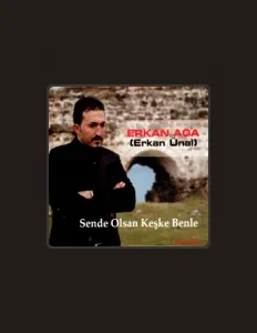 聆聽 Erkan Ağa、觀看音樂影片、閱讀小傳、查看巡演日期等！