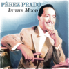 In the Mood - 30 Tracks Original Recordings - Dámaso Pérez Prado